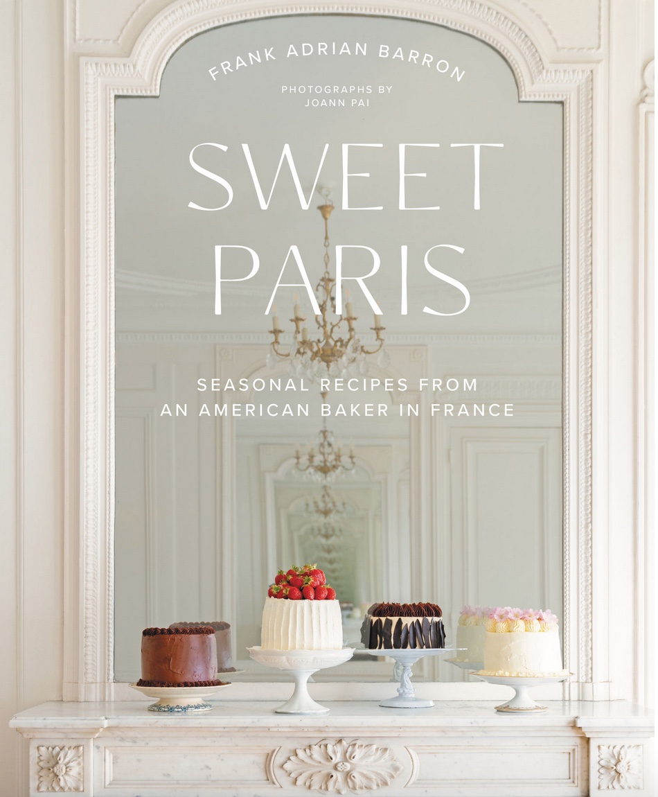 Sweet Paris: Seasonal Recipes from an American Baker in France